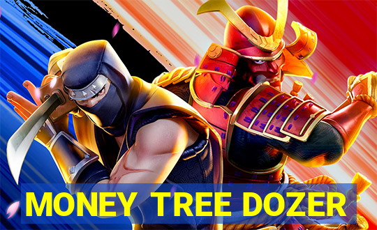 MONEY TREE DOZER